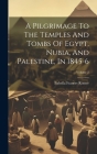 A Pilgrimage To The Temples And Tombs Of Egypt, Nubia, And Palestine, In 1845-6; Volume 2 Cover Image