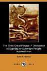 The Third Great Plague: A Discussion of Syphilis for Everyday People (Illustrated Edition) (Dodo Press) By John H. Stokes Cover Image