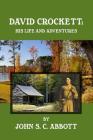 David Crockett: His Life and Adventures By John C. S. Abbott Cover Image
