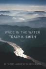 Wade in the Water: Poems By Tracy K. Smith Cover Image