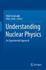 Understanding Nuclear Physics: An Experimental Approach By Nikit Deshmukh (Editor), Nirav Joshi (Editor) Cover Image