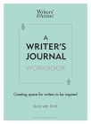 A Writer's Journal Workbook: Creating Space for Writers to Be Inspired (Writers' and Artists') Cover Image
