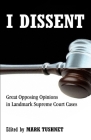 I Dissent: Great Opposing Opinions in Landmark Supreme Court Cases By Mark Tushnet (Editor) Cover Image