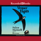Vesper Flights By Helen MacDonald, Helen MacDonald (Narrated by) Cover Image