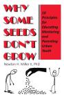Why Some Seeds Don't Grow: 10 Principles for Parenting, Educating, and Mentoring Urban Youth Cover Image