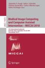 Medical Image Computing and Computer Assisted Intervention - Miccai 2018: 21st International Conference, Granada, Spain, September 16-20, 2018, Procee Cover Image