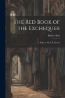 The Red Book of the Exchequer: A Reply to Mr. J. H. Round By Hall Hubert Cover Image