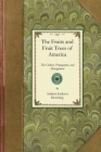 Fruits and Fruit Trees of America: The Culture, Propagation, and Management, in the Garden and Orchard, of Fruits Trees Generally; With Descriptions o (Gardening in America) By Andrew Downing Cover Image