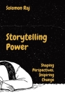 Storytelling Power: Shaping Perspectives, Inspiring Change By Solomon Raj Cover Image