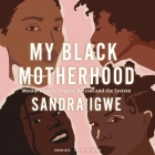 My Black Motherhood: Mental Health, Stigma, Racism, and the System Cover Image