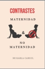 Contrastes, Maternidad y No Maternidad. By Karla Caruci Cover Image