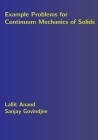 Example Problems for Continuum Mechanics of Solids By Sanjay Govindjee, Lallit Anand Cover Image