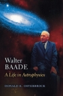 Walter Baade: A Life in Astrophysics By Donald E. Osterbrock Cover Image