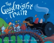 The Goodnight Train By June Sobel, Laura Huliska-Beith (Illustrator) Cover Image