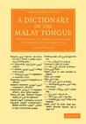 A Dictionary of the Malay Tongue: In Two Parts, to Which Is Prefixed a Grammar of That Language (Cambridge Library Collection - Perspectives from the Royal A) By James Howison Cover Image