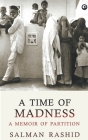 A Time Of Madness: A Memoir Of Partition By Salman Rashid Cover Image