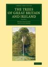 The Trees of Great Britain and Ireland By Henry John Elwes, Augustine Henry Cover Image