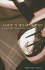 Light in the Shoe Shop: A Cobbler's Contemplationsvolume 36 (Monastic Wisdom #36) By Agnes Day Cover Image