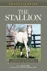 Understanding the Stallion: Your Guide to Horse Health Care and Management By E. L. Squires, Norman W. Umphenour (Foreword by) Cover Image