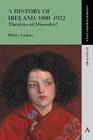 A History of Ireland, 1800-1922: Theatres of Disorder? (Anthem Perspectives in History) By Hilary Larkin Cover Image