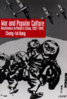 War and Popular Culture: Resistance in Modern China, 1937-1945 By Chang-tai Hung Cover Image