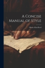 A Concise Manual of Style By Hiram Allan Reed Cover Image