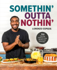 Somethin' Outta Nothin': 100 Creative Comfort Food Recipes for Everyone Cover Image