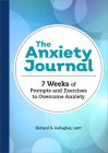 The Anxiety Journal: 7 Weeks of Prompts and Exercises to Overcome Anxiety Cover Image