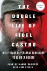 The Double Life of Fidel Castro: My 17 Years as Personal Bodyguard to El Lider Maximo By Juan Reinaldo Sanchez, Axel Gyldén, Catherine Spencer (Translated by) Cover Image