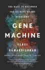 Gene Machine: The Race to Decipher the Secrets of the Ribosome By Venki Ramakrishnan Cover Image