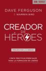 Creador de Héroes: Cinco Prácticas Esenciales Para La Formación de Líderes (Exponential) Cover Image