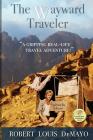 The Wayward Traveler: A young man searches the pre-internet world for meaning in this real-life, coming-of-age story. By Robert Louis Demayo Cover Image