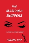 The Mascara Murders: A Cosmetic Crimes Mystery By Arlene Kay Cover Image