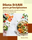 Dieta DASH para principiantes: reduzca su presión arterial en 14 días y pierda peso fácilmente By Denise Ortiz Cover Image