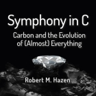 Symphony in C: Carbon and the Evolution of (Almost) Everything By Robert M. Hazen, Paul Brion (Read by) Cover Image