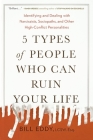 5 Types of People Who Can Ruin Your Life: Identifying and Dealing with Narcissists, Sociopaths, and Other High-Conflict  Personalities Cover Image