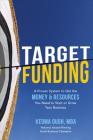 Target Funding: A Proven System to Get the Money and Resources You Need to Start or Grow Your Business Cover Image