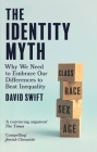 The Identity Myth: Why We Need to Embrace Our Differences to Beat Inequality By David Swift Cover Image