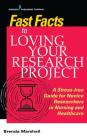 Fast Facts to Loving Your Research Project: A Stress-Free Guide for Novice Researchers in Nursing and Healthcare By Brenda Marshall (Editor) Cover Image