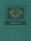 Travels in Egypt, Arabia Petr A, and the Holy Land, Volume 1 By Stephen Olin Cover Image