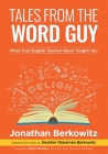 Tales From the Word Guy: What Your English Teacher Never Taught You Cover Image
