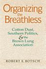 Organizing the Breathless: Cotton Dust, Southern Politics, and the Brown Lung Association By Robert E. Botsch Cover Image