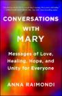 Conversations with Mary: Messages of Love, Healing, Hope, and Unity for Everyone Cover Image