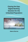 Closing the Gap: Digital Banking Solution for the Unbanked Population Cover Image