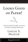 Looks Good on Paper?: Using In-Depth Personality Assessment to Predict Leadership Performance (Columbia Business School Publishing) By Leslie Pratch Cover Image