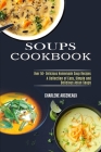 Soups Cookbook: Over 50+ Delicious Homemade Soup Recipes (A Collection of Easy, Simple and Delicious Asian Soups) Cover Image