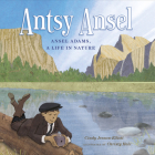 Antsy Ansel: Ansel Adams, a Life in Nature Cover Image