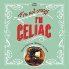 I'm Not Crazy, I'm Celiac: Gluten-Free/Low-Fodmap Cookbook By Lynda Board Cover Image