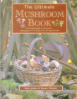 The Ultimate Mushroom Book: The Complete Guide to Mushrooms - A Photographic A-Z of Types and 100 Original Recipes By Peter Jordan, Steven Wheeler Cover Image