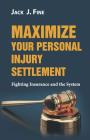 Maximize Your Personal Injury Settlement: Fighting Insurance and the System By Jack J. Fine Cover Image